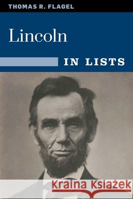 Lincoln in Lists Thomas R. Flagel 9780811739665 Stackpole Books