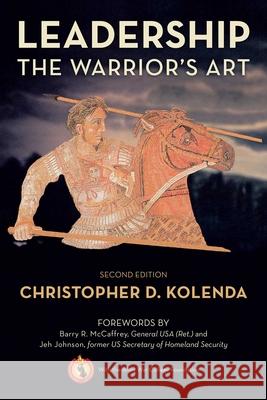 Leadership: The Warrior's Art Christopher Kolenda 9780811770071 Stackpole Books