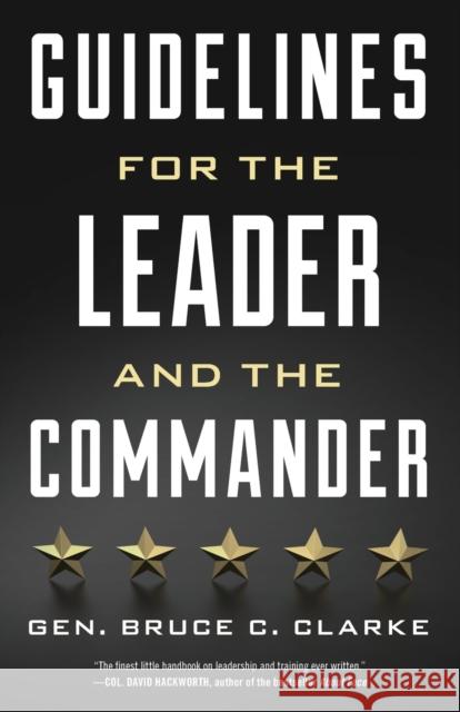 Guidelines for the Leader and the Commander Clarke, Gen Bruce C. 9780811770200