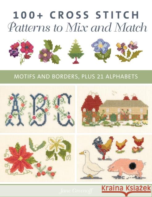 100+ Cross Stitch Patterns to Mix and Match: Motifs and Borders, Plus 21 Alphabets Jane Greenoff 9780811770286 Stackpole Books