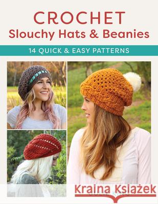 Crochet Slouchy Hats and Beanies: 14 Quick and Easy Patterns Julie King 9780811771085