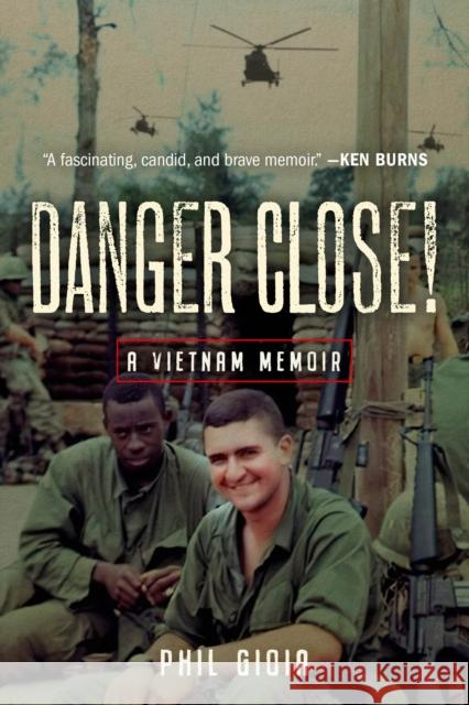 Danger Close!: A Vietnam Memoir Phil Gioia 9780811771207