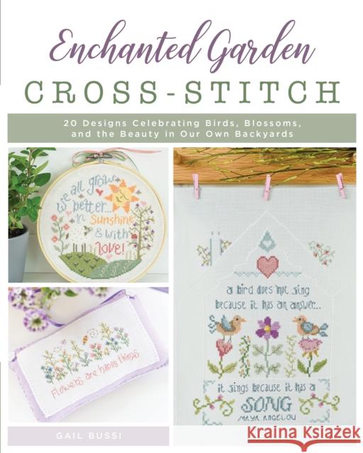 Enchanted Garden Cross-Stitch: 20 Designs Celebrating Birds, Blossoms, and the Beauty in Our Own Backyards Bussi, Gail 9780811771412 Stackpole Books