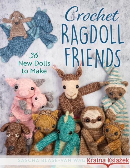 Crochet Ragdoll Friends: 36 New Dolls to Make Blase-Van Wagtendonk, Sascha 9780811771702