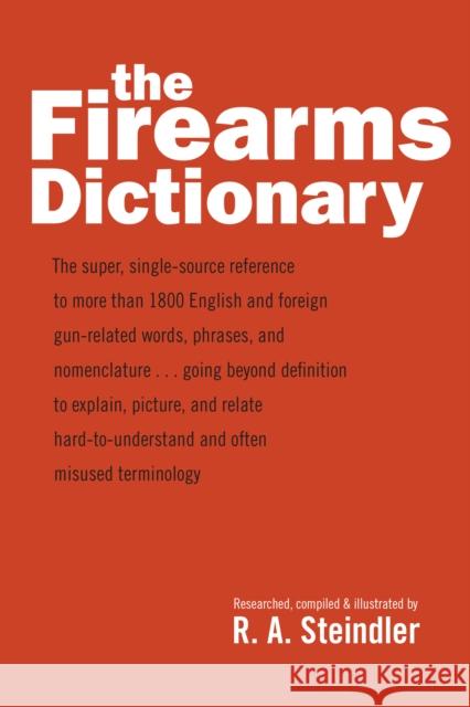 The Firearms Dictionary R. A. Steindler 9780811771771 Stackpole Books