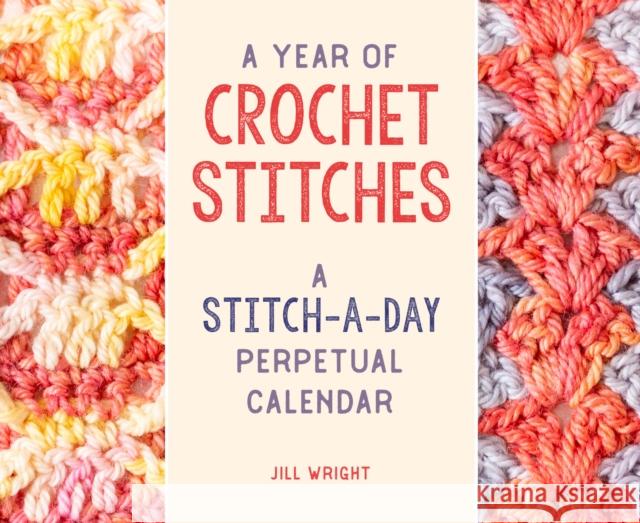 A Year of Crochet Stitches: A Stitch-a-Day Perpetual Calendar Jill Wright 9780811771863 Stackpole Books