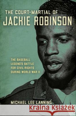 The Court-Martial of Jackie Robinson Michael Lee Lanning 9780811771917 Stackpole Books