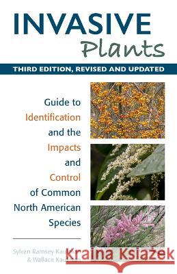 Invasive Plants: Guide to Identification and the Impacts and Control of Common North American Species Sylvan Ramsey Kaufman Wallace Kaufman 9780811772365