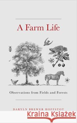 A Farm Life: Observations from Fields and Forests Daryln Brewer Hoffstot 9780811772457 Stackpole Books