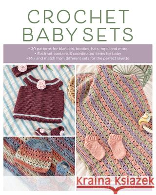 Crochet Baby Sets: 30 Patterns for Blankets, Booties, Hats, Tops, and More Kristi Simpson 9780811772600 Stackpole Books