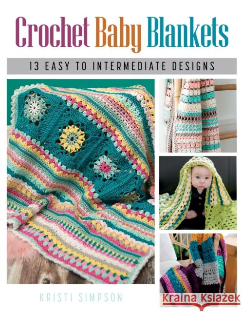 Crochet Baby Blankets: 13 Easy to Intermediate Designs Simpson, Kristi 9780811772730 Stackpole Books