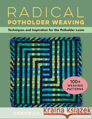 Radical Potholder Weaving: Techniques and Inspiration for the Potholder Loom; 100+ Weaving Patterns Deborah Jean Cohen 9780811772747