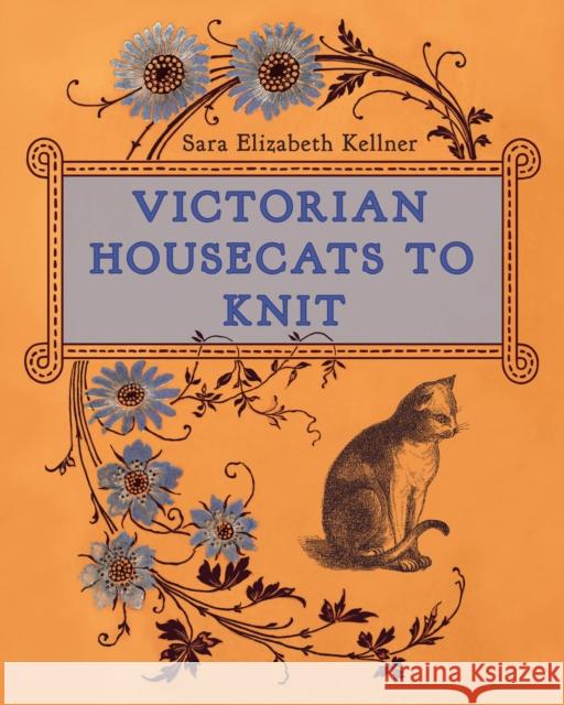 Victorian Housecats to Knit Sara Elizabeth Kellner 9780811772785 Stackpole Books