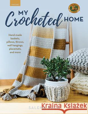 My Crocheted Home: Baskets, pillows, throws, wall hangings, placemats, and more Salena Baca 9780811772884 Stackpole Books