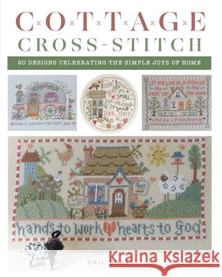 Cottage Cross-Stitch: 20 Designs Celebrating the Simple Joys of Home Gail Bussi 9780811773591 Stackpole Books