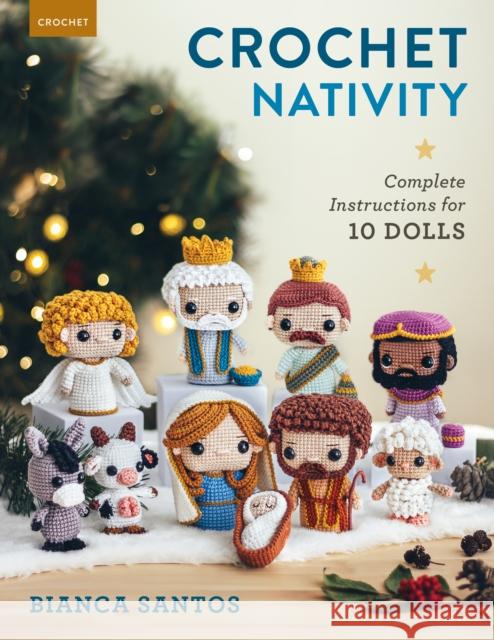 Crochet Nativity: Complete Instructions for 10 Dolls Bianca Santos 9780811774987 Stackpole Books