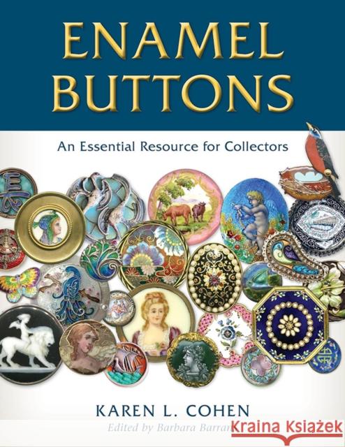 Enamel Buttons: An Essential Resource for Collectors Karen L. Cohen Barbara Barrans 9780811776523 Stackpole Books