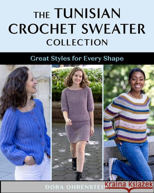 The Tunisian Crochet Sweater Collection: Great Styles for Every Shape Dora Ohrenstein 9780811776561