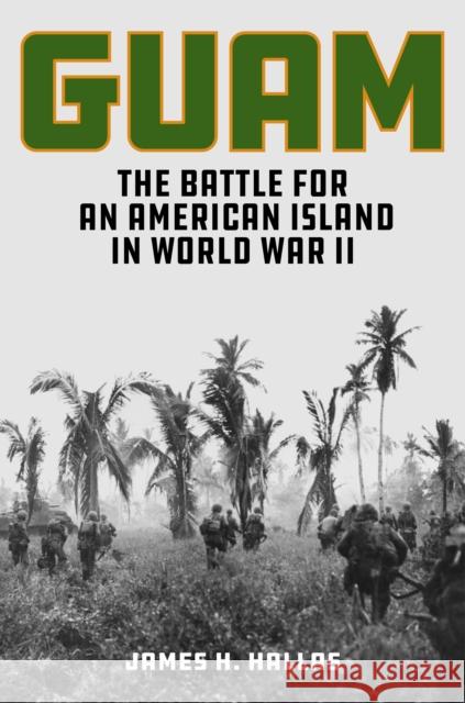 Guam: The Battle for an American Island in World War II James H. Hallas 9780811776899 Stackpole Books
