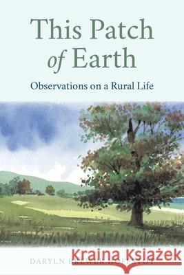 This Patch of Earth: Observations on a Rural Life Daryln Brewer Hoffstot 9780811778299 Stackpole Books