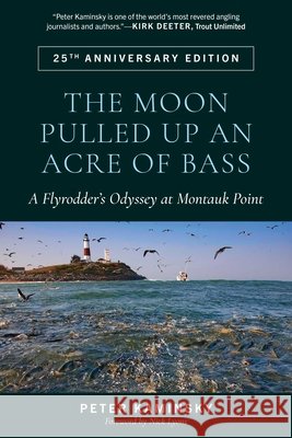 Moon Pulled Up an Acre of Bass: A Flyrodder's Odyssey at Montauk Point Peter Kaminsky Nick Lyons 9780811778626