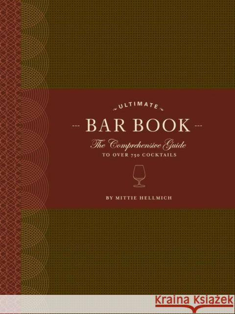 The Ultimate Bar Book: The Comprehensive Guide to Over 1,000 Cocktails Mittie Hellmich 9780811843515 0