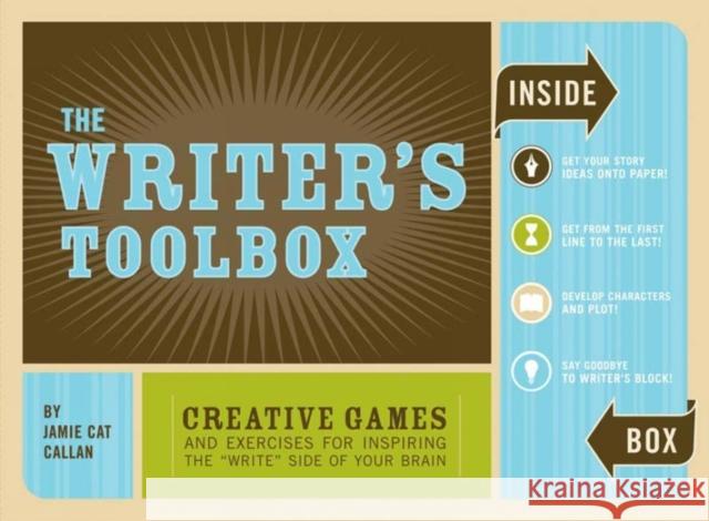 The Writer's Toolbox: Creative Games and Exercises for Inspiring the 'Write' Side of Your Brain Jamie Cat Callan 9780811854290 Chronicle Books