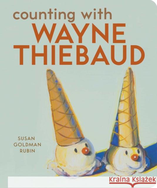 Counting with Wayne Thiebaud Susan Goldman Rubin 9780811857208 Chronicle Books