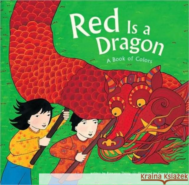Red Is a Dragon: A Book of Colors Thong, Roseanne 9780811864817