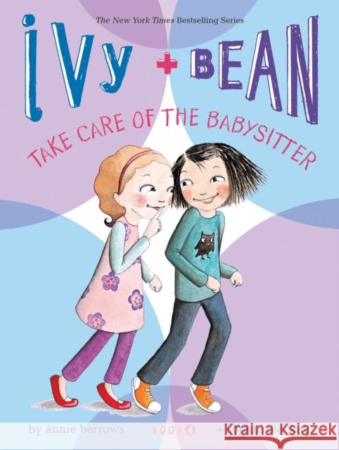 Ivy and Bean Take Care of the Babysitter: Book 4 Annie Barrows 9780811865845