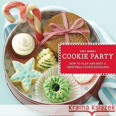 Very Merry Cookie Party: How to Plan and Host a Christmas Cookie Exchange Virginia Va 9780811866750