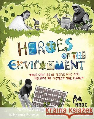 Heroes of the Environment: True Stories of People Who Are Helping to Protect Our Planet (Nature Books for Kids, Science for Kids, Envirnonmental Rohmer, Harriet 9780811867795