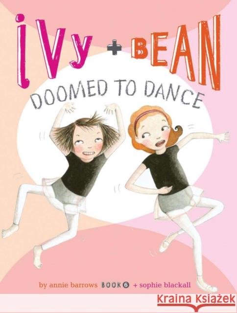 Ivy + Bean Doomed to Dance Barrows, Annie 9780811876667 Chronicle Books