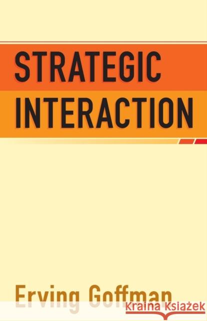 Strategic Interaction Erving Goffman 9780812210118 University of Pennsylvania Press