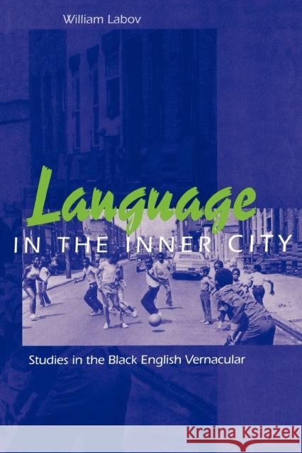 Language in the Inner City: Studies in the Black English Vernacular Labov, William 9780812210514 University of Pennsylvania Press
