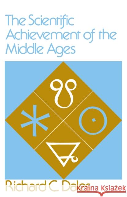 The Scientific Achievement of the Middle Ages Richard C. Dales 9780812210576 University of Pennsylvania Press