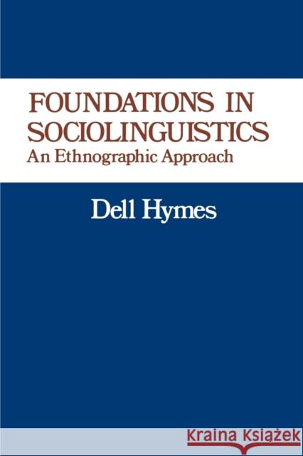 Foundations in Sociolinguistics: An Ethnographic Approach Hymes, Dell 9780812210651