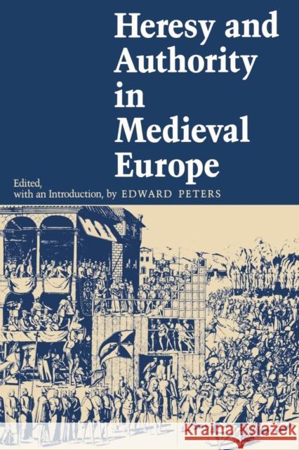Heresy and Authority in Medieval Europe Edward Peters 9780812211030 University of Pennsylvania Press