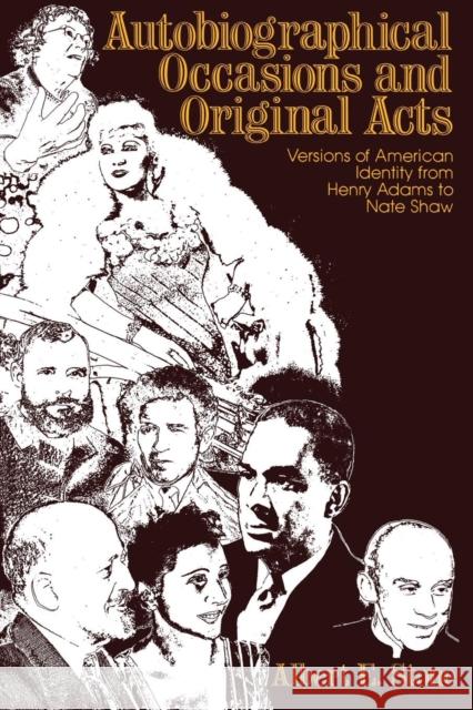 Autobiographical Occasions and Original Acts: Versions of American Identity from Henry Adams to Nate Shaw Stone, Albert E. 9780812211276