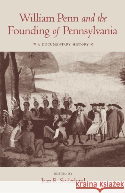 William Penn and the Founding of Pennsylvania, 1680-1684: A Documentary History Soderlund, Jean R. 9780812211313