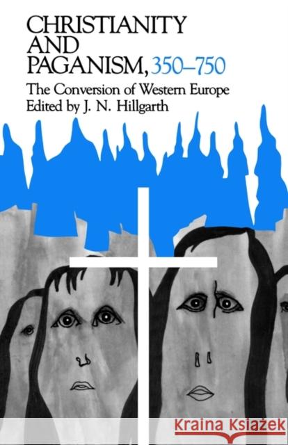 Christianity and Paganism, 350-750: The Conversion of Western Europe J. N. Hillgarth J. N. Hillgrath 9780812212136