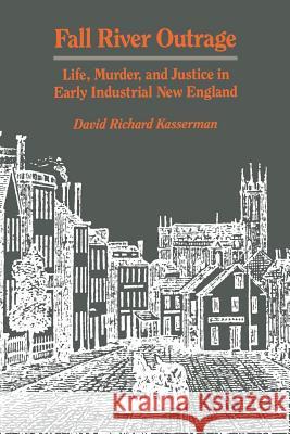 Fall River Outrage: Life, Murder, and Justice in Early Industrial New England Kasserman, David Richard 9780812212228 University of Pennsylvania Press