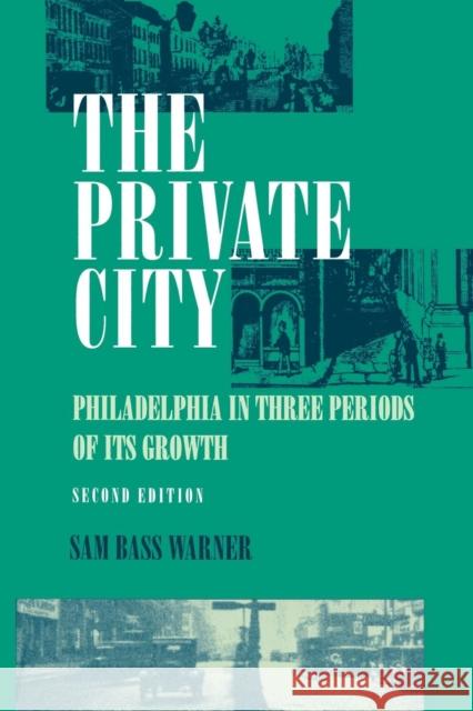 The Private City: Philadelphia in Three Periods of Its Growth Jr. 9780812212433 University of Pennsylvania Press