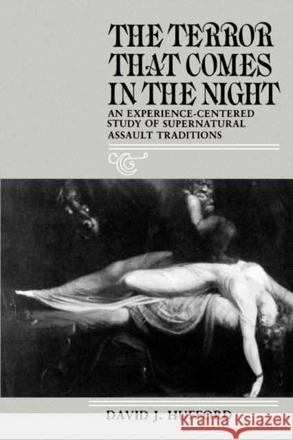 The Terror That Comes in the Night: An Experience-Centered Study of Supernatural Assault Traditions Hufford, David J. 9780812213058