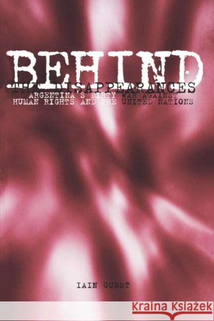 Behind the Disappearances: Argentina's Dirty War Against Human Rights and the United Nations Guest, Iain 9780812213133 University of Pennsylvania Press