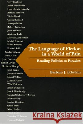 Language of Fiction in a World of Pain Reading Politics as Paradox Eckstein, Barbara J. 9780812213218