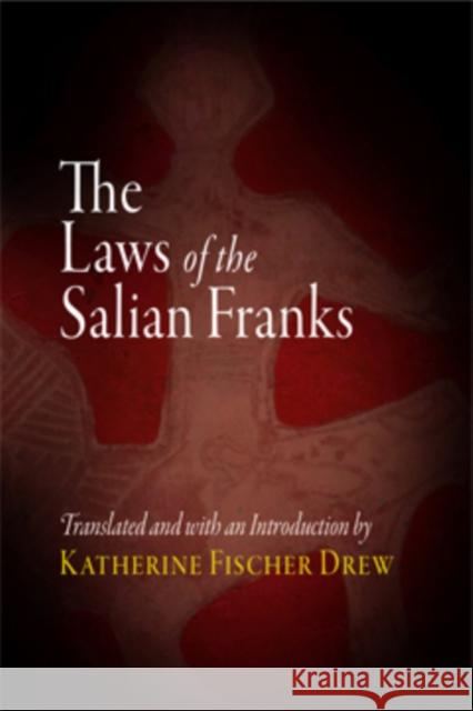 The Laws of the Salian Franks Katherine Fisher Drew 9780812213225 University of Pennsylvania Press