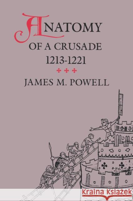 Anatomy of a Crusade, 1213-1221 James M. Powell 9780812213232 University of Pennsylvania Press