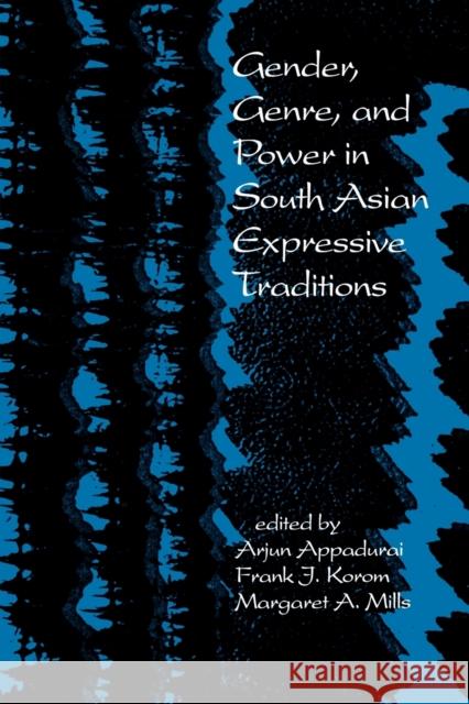 Gender, Genre, and Power in South Asian Expressive Traditions Arjun Appadurai Frank J. Korom Margaret A. Mills 9780812213379
