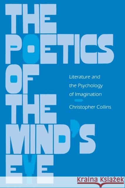 The Poetics of the Mind's Eye: Literature and the Psychology of Imagination Christopher Collins 9780812213607